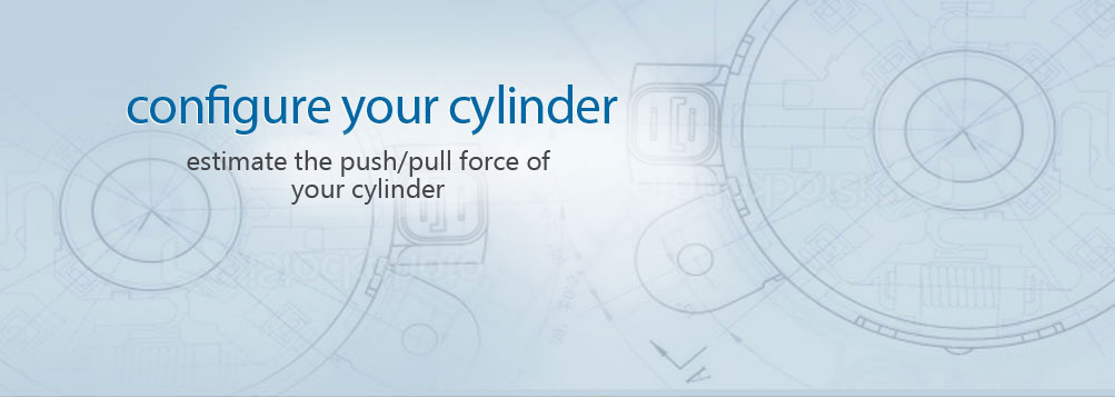 configure your cylinder -estimate your cylinders push/pull force